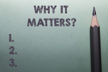 Writing note showing Why It Matters question. Business concept for ask demonstrating about...