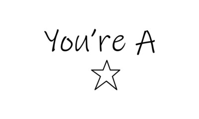 You are a star, typography for print or use as poster, flyer or T shirt