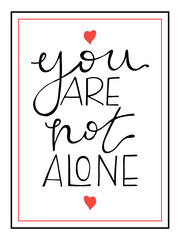 You are not alone lettering. Hand drawn vector illustration, design, greeting card, logo