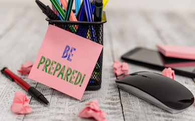 Word writing text Be Prepared. Business photo showcasing try be always ready to do or deal with...