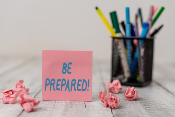 Text sign showing Be Prepared. Business photo text try be always ready to do or deal with something...