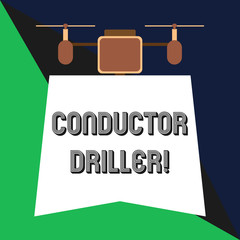 Text sign showing Conductor Driller. Business photo showcasing means of conveying the upflowing drilling fluid Drone holding downwards banner. Geometrical abstract background design