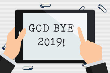 Handwriting text God Bye 2019. Conceptual photo express good wishes when parting or at the end of last year Businessman Hand Holding, Pointing and Touching Colorful Tablet Blank Screen