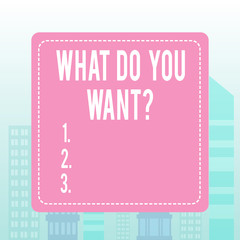 Writing note showing What Do You Want Question. Business concept for say or write in order to ask demonstrating about something