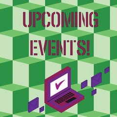 Text sign showing Upcoming Events. Business photo text thing that will happens or takes place soon planned occasion Color Mail Envelopes around Laptop with Check Mark icon on Monitor Screen