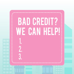Writing note showing Bad Credit Question We Can Help. Business concept for offering help after going for loan then rejected