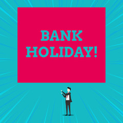 Text sign showing Bank Holiday. Business photo showcasing A day on which banks are officially closed as a public holiday