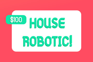 Writing note showing House Robotic. Business concept for Programmable powered machines that perform household chores Rectangular Text Box Copy Space with Green dolar Label Attached