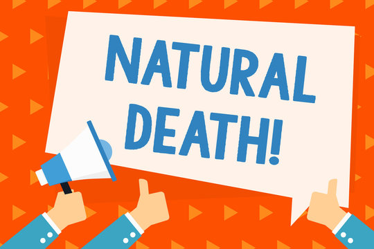 Word writing text Natural Death. Business photo showcasing occurring in the course of nature and from natural causes Hand Holding Megaphone and Other Two Gesturing Thumbs Up with Text Balloon