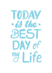 Today is the best day of my life - hand lettering design for t-shirts or prints