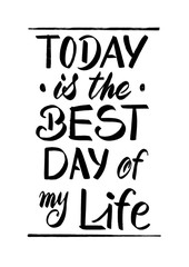 Today is the best day of my life - hand lettering composition in black and white