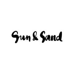 Fototapeta na wymiar Sun and sand - Vector hand drawn lettering phrase. Modern brush calligraphy.