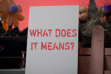 Word writing text What Does It Means Question. Business photo showcasing asking meaning something...