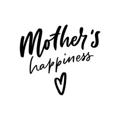 Fototapeta na wymiar Mother's happiness hand lettering phrase for card, print. Modern calligraphy slogan for kids.