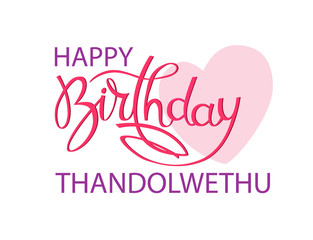 Fototapeta na wymiar Birthday greeting card for Thandolwethu. Elegant hand lettering and a big pink heart. Isolated design element