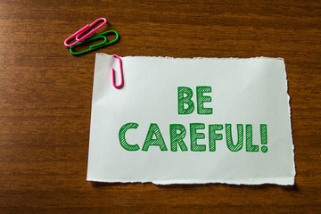 Word writing text Be Careful. Business photo showcasing making sure of avoiding potential danger...
