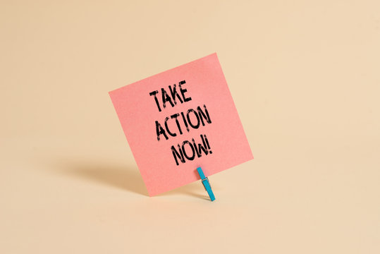 Word writing text Take Action Now. Business photo showcasing do something official or concerted achieve aim with problem