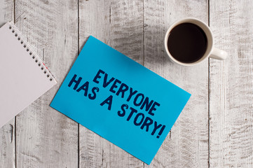 Word writing text Everyone Has A Story. Business photo showcasing account of past events in someones life or career