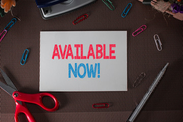 Conceptual hand writing showing Available Now. Concept meaning you can find it obtain or operable at this current moment