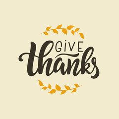 Give Thanks lettering vector quote. Hand written greeting card template for Thanksgiving day. Modern calligraphy, hand lettering inscription.