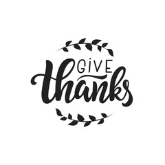 Give Thanks lettering vector quote. Handwritten greeting card template for Thanksgiving day. Modern calligraphy, hand lettering inscription.