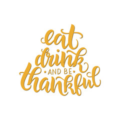 Eat, drink and be thankful vector lettering quote. Handwritten greeting card template for Thanksgiving day. Modern calligraphy, hand lettering inscription.