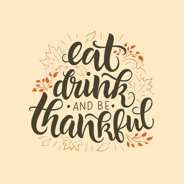 Eat, drink and be thankful vector lettering quote. Hand written greeting card template for Thanksgiving day. Modern calligraphy, hand lettering inscription.