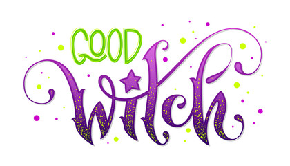 Modern hand drawn script style lettering phrase - Good Witch quote. © Olga