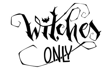 Witches Only quote. Modern hand drawn script style lettering phrase. Logo, print, poster, card, t-short, invintation, smm isolated black design element. © Olga