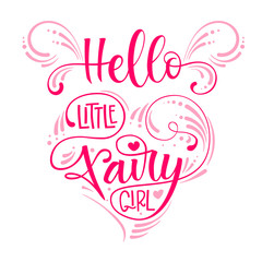 Hello Little Fairy Girl quote. Hand drawn modern calligraphy script stile lettering phrase in heart composition.