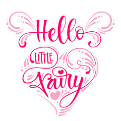 Hello Little Fairyl quote. Hand drawn modern calligraphy script stile lettering phrase in heart composition.