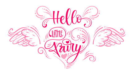 Hello Little Fairyquote. Hand drawn modern calligraphy script stile lettering phrase in heart composition.