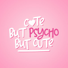 Cute but psycho but cute - Lovely overlays, lettering labels design. Retro badge. Hand drawn isolated emblem with quote. Good for scrap booking, posters, greeting cards, banners.