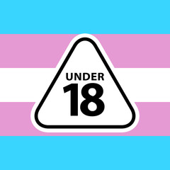 18 under sign warning symbol on the transgender pride flags background, LGBTQ (pride flags of lesbian, gay, bisexual, transgendered, and queer)