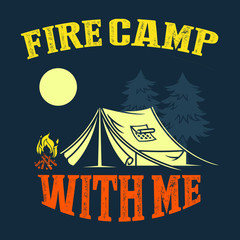FIRE CAMP WITH ME.  Camping Sayings and Quotes. Vector best for t shirt design and print design