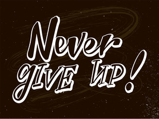 Never give up! hand written text. Motivation quote for t-shirt, greeting or post card, poster, banner, sign. Vector illustration on background. 