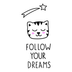 Follow your dreams. Vector cat icon. Lettering hand drawn funny quote. Illustration for greeting card, t shirt, print, stickers, posters design on white background.
