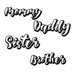 Mommy Daddy Sister Brother - hand lettering text.  Design print for family look shirt, t-shirt, sweatshirt, bomber jacket. Vector illustration.