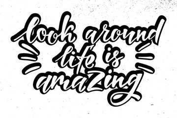Look around Life is amazing. Modern handwritten text. For printing on cards, stickers, posters, badges, T-shirts. Vector illustration on background