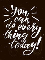 You can do everything motivation quote. Modern handlettering text. Design print for t-shirt, label, sticker, greeting card, banner, poster. Vector illustration on background. 