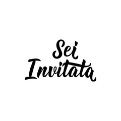 Translation from Italian: You are invited. Vector illustration. Lettering. Ink illustration. Sei invitato.