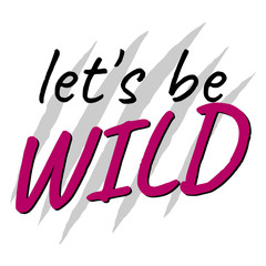 Slogan LETS BE WILD in pink, creative concept. Trendy glamor print. Fashion vector illustration for print, design, t-shirt.