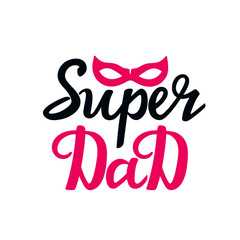 Super Dad hand drawn text with superhero mask. Greeting card, poster or t-shirt design