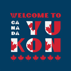 Canada flag style motivation poster with text Welcome Yucon. Modern typography for corporate travel company graphic print, hipster fashion. Vector illustration.
