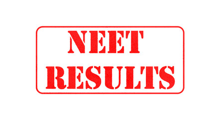 NEET or National Eligibility and Entrance Test RESULTS in red letters on isolated background