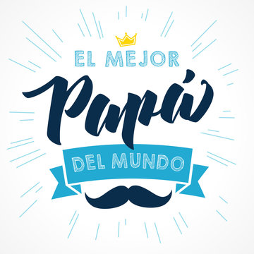 The best Dad in the World - spanish language. Happy fathers day - Feliz dia del Padre - quotes. Congratulation colored card, label, banner vector. Mustache and beams elements