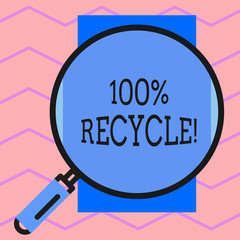 Text sign showing 100 Percent Recycle. Business photo text contains 100 percent postconsumer recovered material Round magnifying glass with iron handle frame to make object look bigger