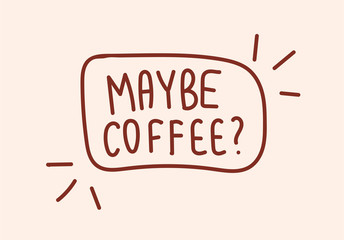 Cartoon picture of coffee beans. Text: Maybe Coffee? Vector illustration with background.