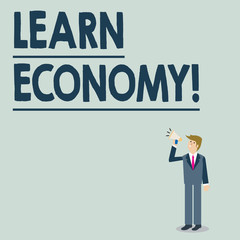 Conceptual hand writing showing Learn Economy. Concept meaning gain or acquire knowledge in system of trade and industry Businessman Looking Up, Holding and Talking on Megaphone