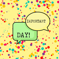 Writing note showing Important Day. Business concept for Better, greater, or otherwise different day from what is usual Pair of Overlapping Blank Speech Bubbles of Oval and Rectangular Shape